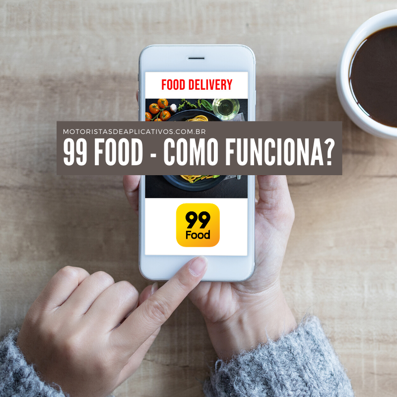 99 Food - Como funciona? Cadastros, Taxas e Requisitos do app delivery